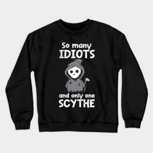 Distressed So Many Idiots And Only One Scythe Sarcasm Irony Crewneck Sweatshirt